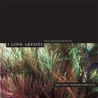 Mei-Mei Berssenbrugge: I Love Artists: New and Selected Poems 