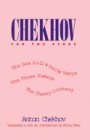 Anton Chekhov: Chekhov for the Stage - The Sea Gull, Uncle Vanya, The Three Sisters, The Cherry Orchard