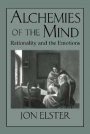 Jon Elster: Alchemies of the Mind: Rationality and the Emotions