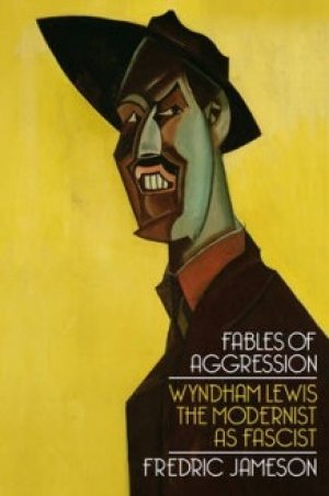 Fredric Jameson: Fables of Agression - Wyndham Lewis the modernist as fascist