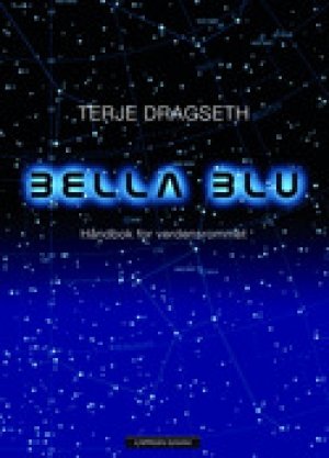 Terje Dragseth: Bella Blu: Håndbok for verdensrommet