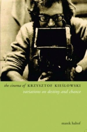 Marek Haltof: The Cinema of Krzysztof Kieslowski: Variations on Destiny and Chance
