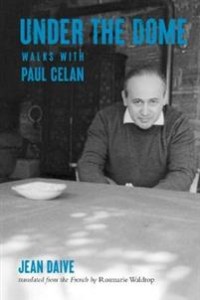 Jean Daive: Under The Dome: Walks With Paul Celan