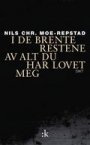 Nils Chr. Moe-Repstad: I de brente restene av alt du har lovet meg