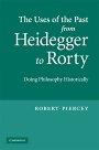 Robert Piercey: The Uses of the Past from Heidegger to Rorty: Doing Philosophy Historically
