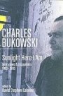 Charles Bukowski: Sunlight Here I Am: Interviews and Encounters, 1963-1993