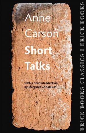 Anne Carson: Short Talks: Brick Book Classics 1