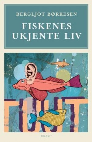 Bergljot Børresen: Fiskenes ukjente liv