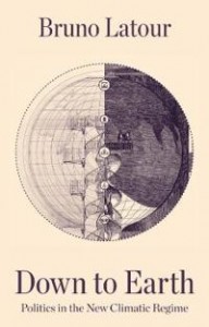 Bruno Latour: Down to Earth: Politics in the New Climatic Regime