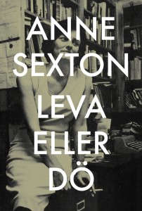 Anne Sexton: Leva eller dö