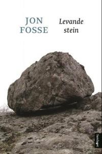 Jon Fosse: Levande stein: Kortare prosa og ei hymne