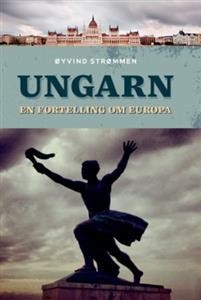 Øyvind Strømmen: Ungarn: en fortelling om Europa