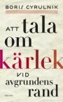 Boris Cyrulnik: Att tala om kärlek vid avgrundens rand