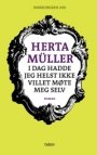 Herta Müller: I dag hadde jeg helst ikke villet møte meg selv