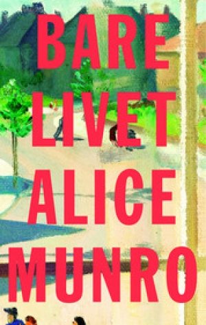 Alice Munro: Bare livet