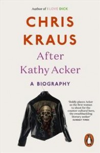 Chris Kraus: After Kathy Acker: A Biography 