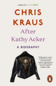 Chris Kraus: After Kathy Acker: A Biography