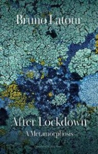 Bruno Latour: After Lockdown: A Metamorphosis