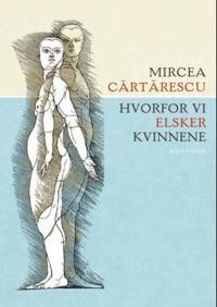 Mircea Cartarescu: Hvorfor vi elsker kvinnene