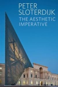 Peter Sloterdijk: The Aesthetic Imperative: Writings on Art 