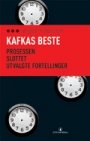 Franz Kafka: Kafkas beste: Prosessen / Slottet / Utvalgte fortellinger