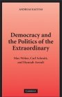 Andreas Kalyvas: Democracy and the Politics of the Extraordinary: Max Weber, Carl Schmitt, and Hannah Arendt