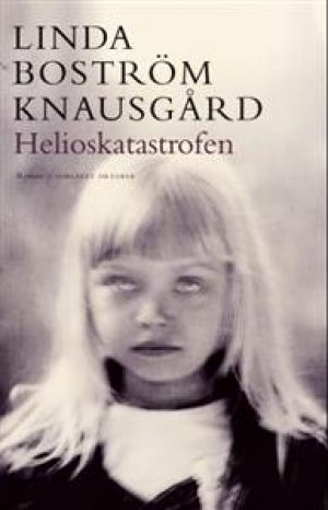 Linda Boström Knausgård: Helioskatastrofen