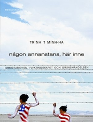 Trinh T Minh-ha: Någon annanstans, här inne: Immigrationen, flyktingskapet och gränshändelsen