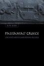 K. W. Arafat: Pausanias’ Greece: Ancient Artists and Roman Rulers