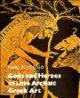 Karl Schefold: Gods and Heroes in Late Archaic Greek Art