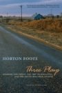 Horton Foote: Three Plays - Dividing the Estate, The Trip to Bountiful, and The Young Man from Atlanta