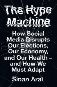 Sinan Aral: The Hype Maschine: How Social Media Disrupts Our Elections, Our Economy and Our Health - and How We Must Adapt