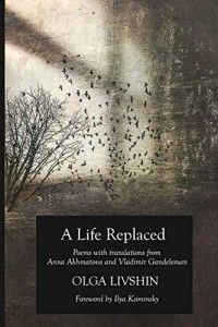 Olga Livshin, Anna Akhmatova, Vladimir Gandelsman: A Life Replaced: Poems with Translations from Anna Akhmatova and Vladimir Gandelsman