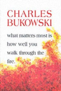 Charles Bukowski: What Matters Most is How Well You