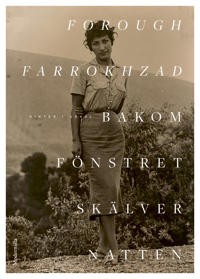 Forough Farrokhzad: Bakom fönstret skälver natten: Dikter i urval
