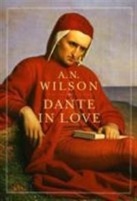 A. N. Wilson: Dante in Love