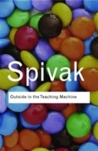 Gayatri Chakravorty Spivak: Outside in the Teaching Machine