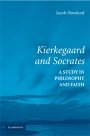 Jacob Howland: Kierkegaard and Socrates: A Study in Philosophy and Faith
