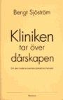 Bengt Sjöström: Kliniken tar över dårskapen. Om den moderna svenska psykiatrins framväxt.