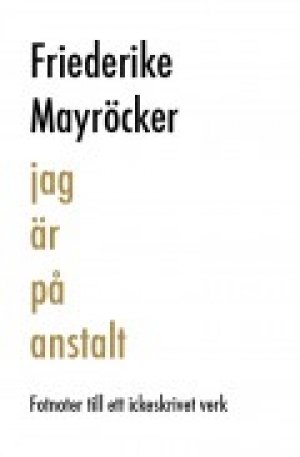 Friederike Mayröcker: jag är på anstalt