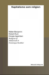 Walter Benjamin, Robert Kurz, Giorgio Agamben, Mikkel Bolt (red.), Dominique Routhier (red.): Kapitalisme som religion