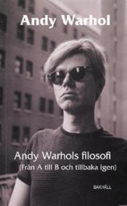 Andy Warhol: Andy Warhols filosofi : från A till B och tillbaka igen