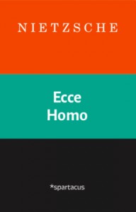 Friedrich Nietzsche: Ecce Homo