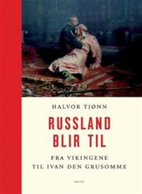 Halvor Tjønn: Russland blir til: Fra vikingene til ivan den grusomme