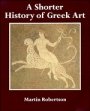 Martin Robertson: A Shorter History of Greek Art