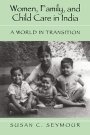 Susan C. Seymour: Women, Family, and Child Care in India: A World in Transition