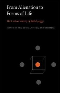 Amy Allen (red.) og Eduardo Mendieta (red.): From Alienation to Forms of Life: The Critical Theory of Rahel Jaeggi 