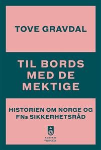 Tove Gravdal: Til bords med de mektige: Historien om Norge og FNs sikkerhetsråd