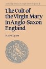 Mary Clayton: The Cult of the Virgin Mary in Anglo-Saxon England