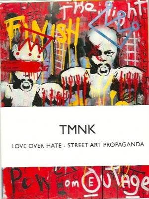  TMNK/Gus Fink: TMNK LOVE OVER HATE - STREET ART PROPAGANDA